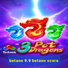 betano 9.9 betano score